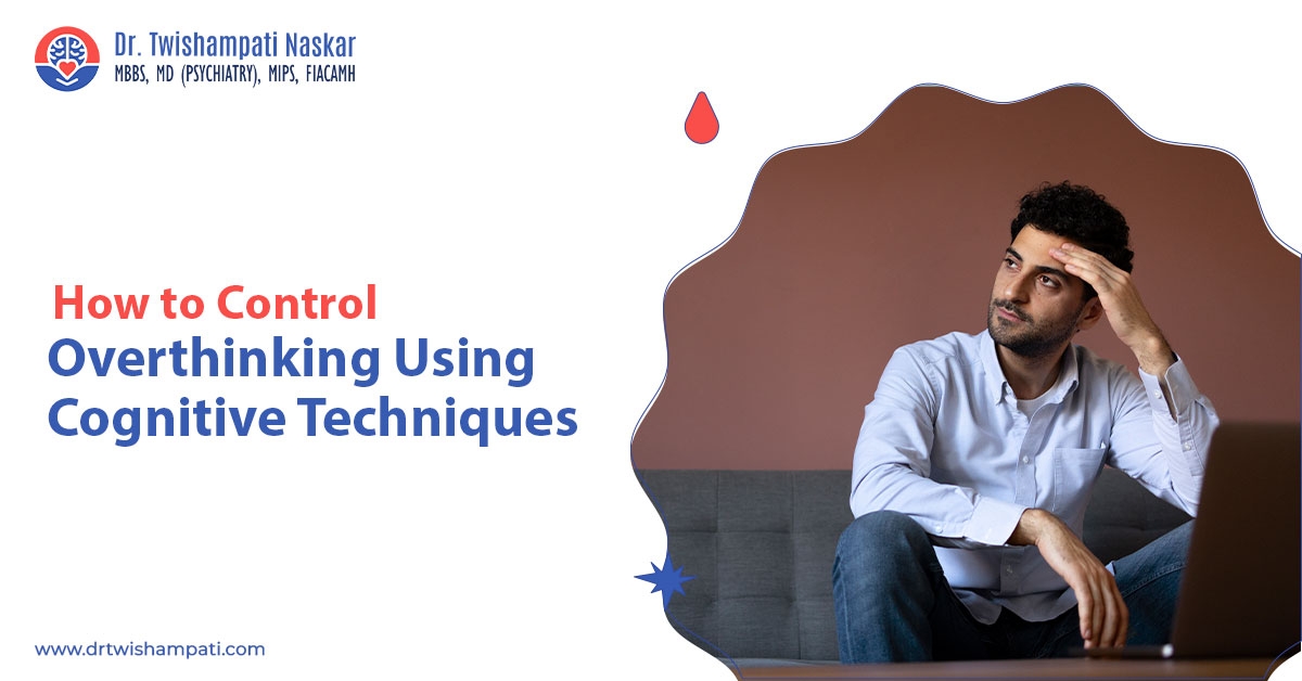 How to Control Overthinking Using Cognitive Techniques?