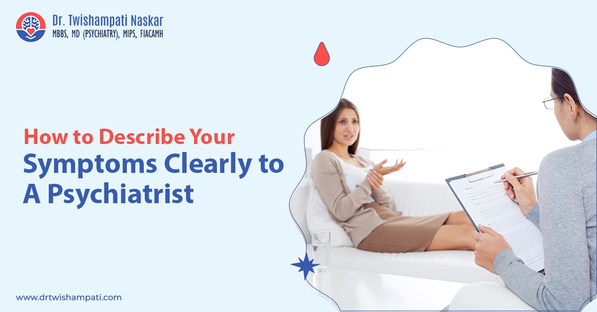 How To Describe Your Symptoms Clearly To a Psychiatrist?