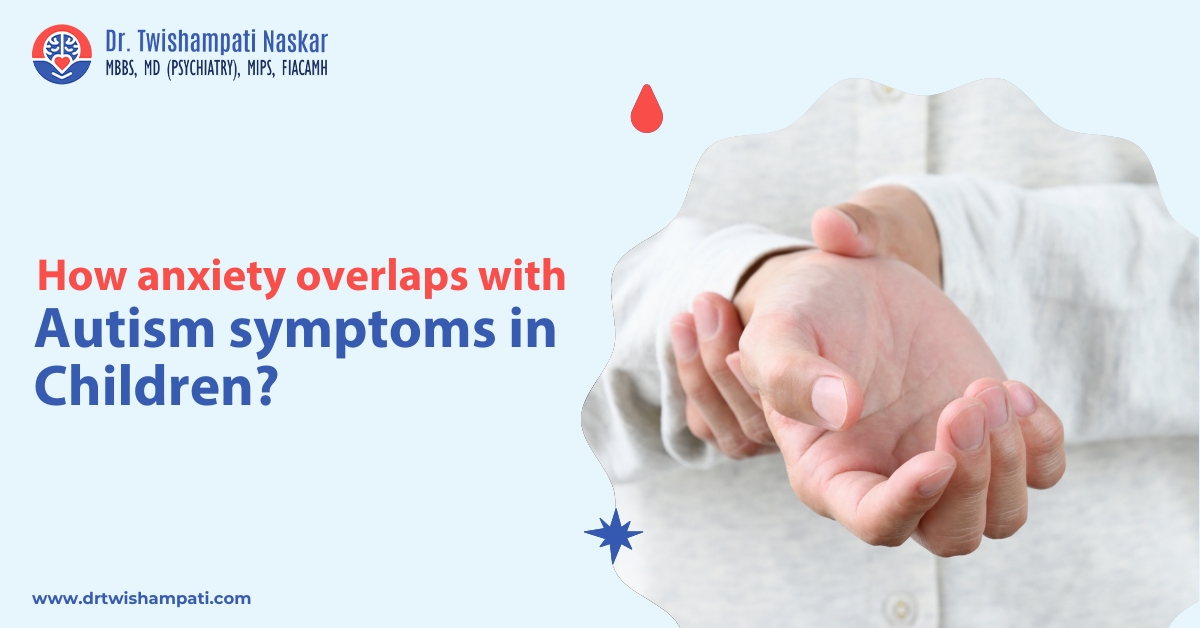 How Anxiety Overlaps With Autism Symptoms in Children?