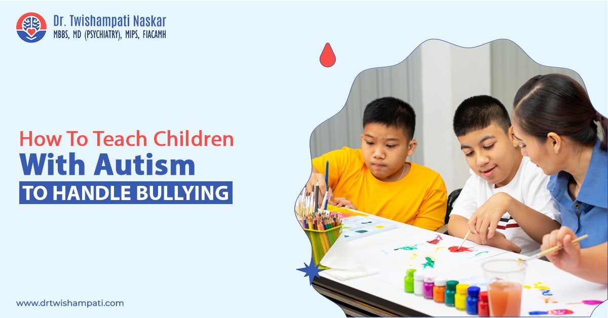 Strategies to help children with autism handle bullying - Dr. Twishampati Naskar