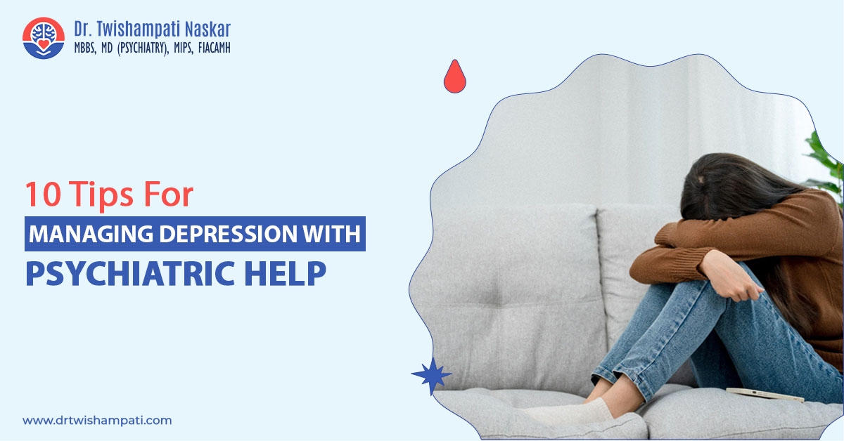 Tips for managing depression with psychiatric help by Dr. Twishampati Naskar