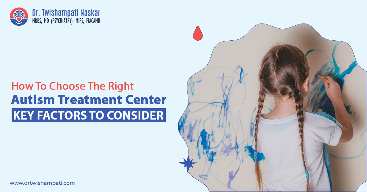 Key tips for selecting the right autism treatment center by Dr. Twishampati Naskar.